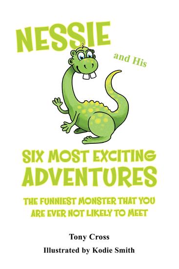 Nessie and His Six Most Exciting Adventures - The Funniest Monster That You Are Ever Not Likely to Meet - cover