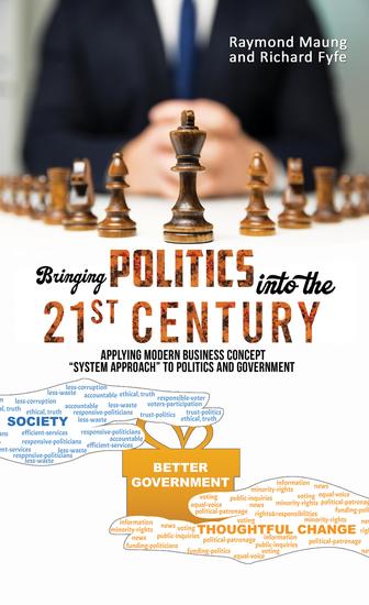 Bringing Politics into the 21st Century - Applying Modern Business Concept "System Approach" To Politics and Government - cover