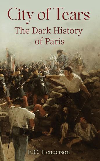 City of Tears: The Dark History of Paris - cover