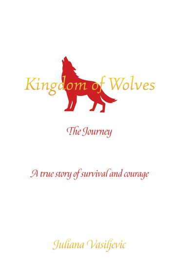 Kingdom of Wolves - The Journey - A true story of survival and courage - cover