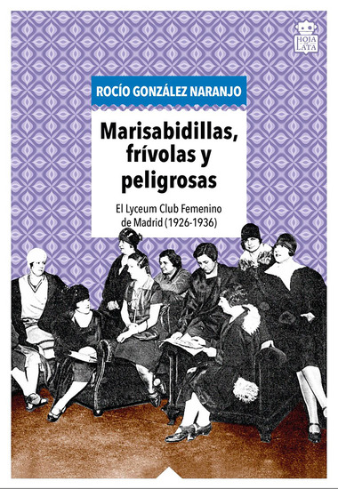Marisabidillas frívolas y peligrosas - El Lyceum Club Femenino de Madrid (1926-1936) - cover