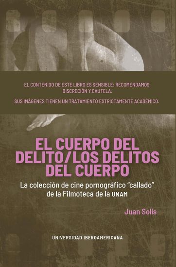 El cuerpo del delito los delitos del cuerpo - La colección de cine pornográfico "callado" de la Filmoteca de la UNAM - cover