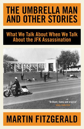 The Umbrella Man and Other Stories - What We Talk About When We Talk About the JFK Assassination - cover