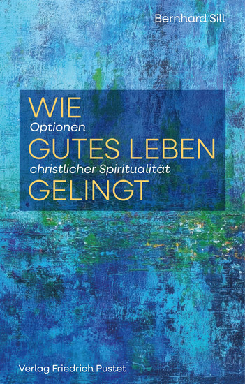Wie gutes Leben gelingt - Optionen christlicher Spiritualität - cover