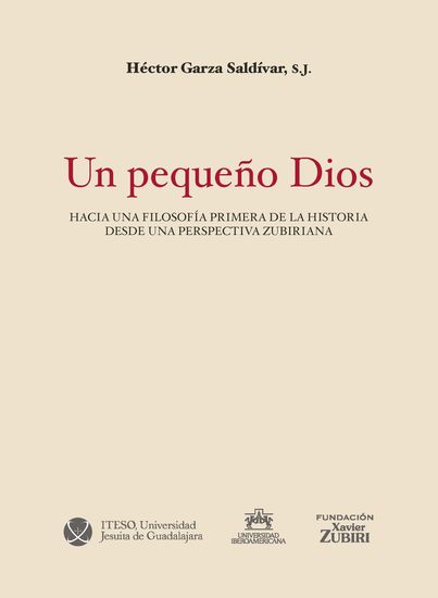 Un pequeño Dios - Hacia una filosofía primera de la historia desde una perspectiva zubiriana - cover