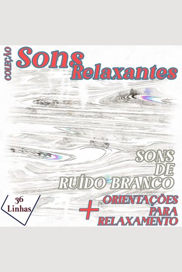 Coleção Sons Relaxantes - sons de ruído branco - cover