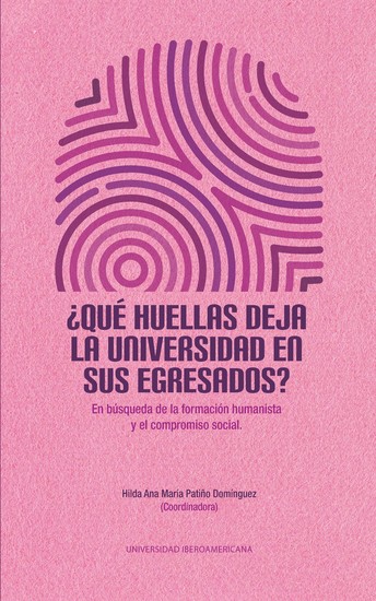 ¿Qué huellas deja la universidad en sus egresados? - En búsqueda de la formación humanista y el compromiso social - cover