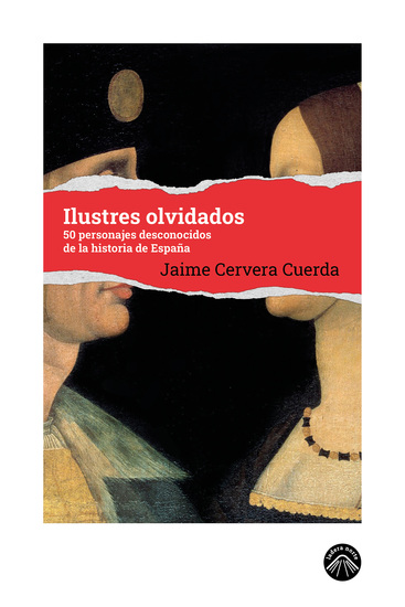 Ilustres olvidados - 50 personajes desconocidos de la historia de España - cover
