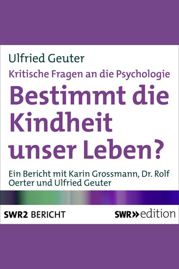 Bestimmt die Kindheit unser Leben? (Kritische Fragen an die Psychologie) - cover