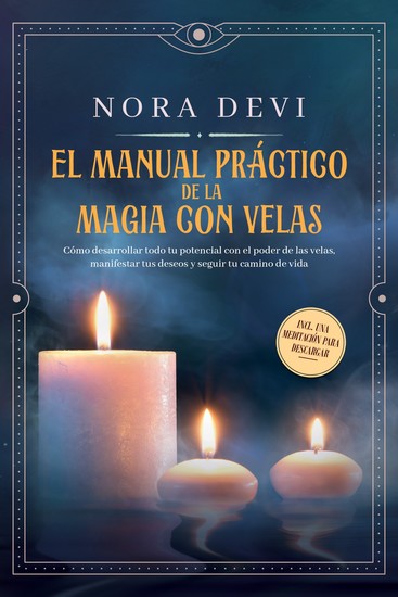 EL MANUAL PRAGTIGO DE LA MAGIA CON VELAS: Cómo desarrollar todo tu potencial con el poder de las velas manifestar tus deseos y seguir tu camino de vida – Incluye una meditación para descargar - cover