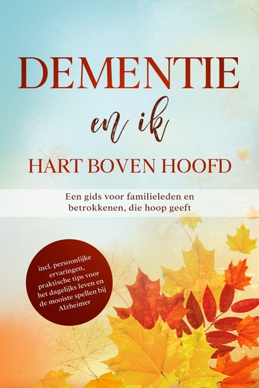 Dementie en ik – Hart boven hoofd: Een gids voor familieleden en betrokkenen die hoop geeft | inclusief persoonlijke ervaringen praktische tips voor het dagelijks leven en de mooiste spellen bij Alzheimer - cover