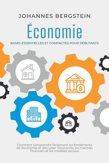 Économie – Bases essentielles et compactes pour débutants : Comment comprendre facilement les fondements de l'économie et décrypter l'économie les marchés financiers et les modèles sociaux - cover