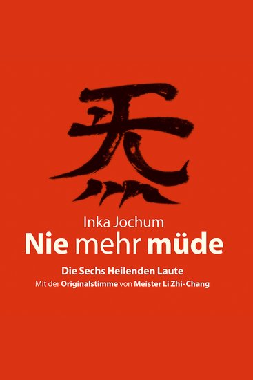 Nie mehr müde - Die sechs heilenden Laute Mit der Originalstimme von Meister Li Zhi-Chang - cover