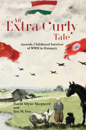 An Extra Curly Tale - Anoosh Childhood Survivor of WWII in Hungary - cover