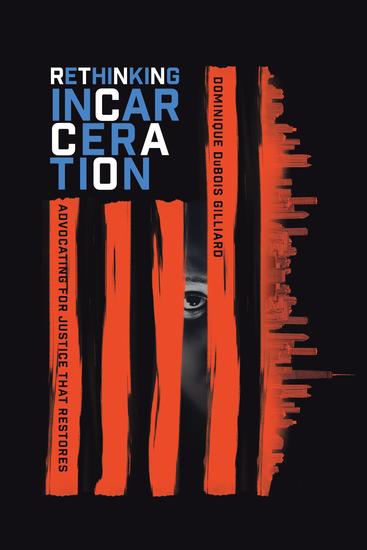 Rethinking Incarceration - Advocating for Justice That Restores - cover
