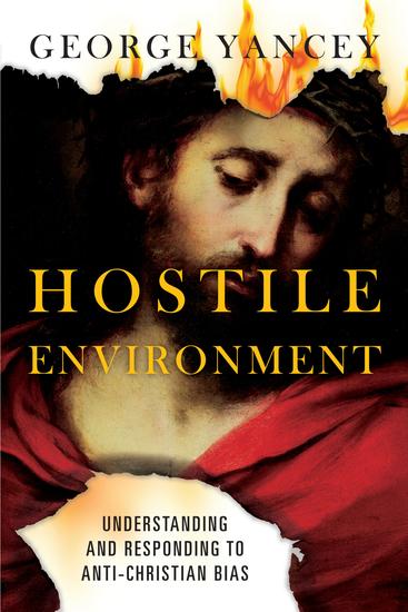 Hostile Environment - Understanding and Responding to Anti-Christian Bias - cover