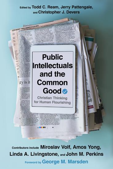 Public Intellectuals and the Common Good - Christian Thinking for Human Flourishing - cover