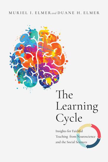 The Learning Cycle - Insights for Faithful Teaching from Neuroscience and the Social Sciences - cover