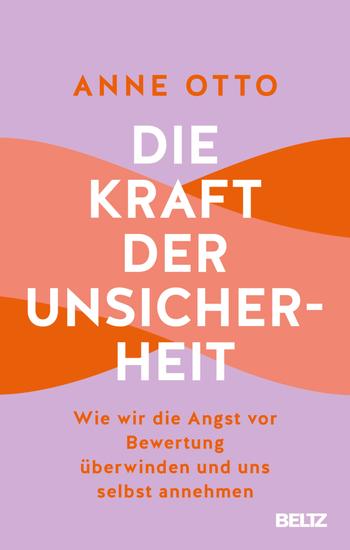 Die Kraft der Unsicherheit - Wie wir die Angst vor Bewertung überwinden und uns selbst annehmen - cover