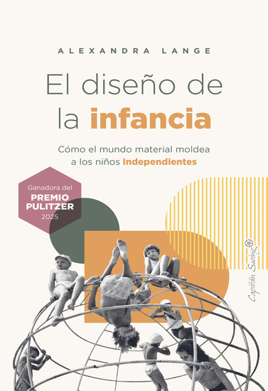El diseño de la infancia - Cómo el mundo material moldea a los niños independientes - cover