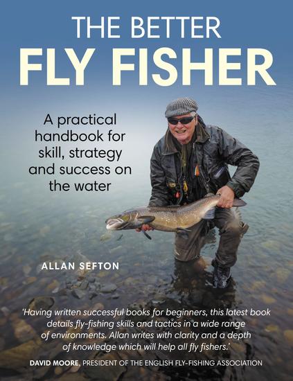 Better Fly Fisher - A Practical Handbook for Skill Strategy and success on the Water - cover