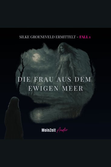 Die Frau aus dem Ewigen Meer - Silke Groeneveld ermittelt - Fall 1 - cover