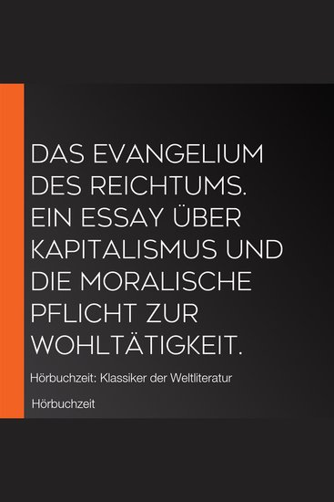 Das Evangelium des Reichtums Ein Essay über Kapitalismus und die moralische Pflicht zur Wohltätigkeit - Hörbuchzeit: Klassiker der Weltliteratur - cover