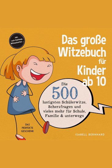 Das große Witzebuch für Kinder ab 10: Die 500 lustigsten Schülerwitze Scherzfragen und vieles mehr für Schule Familie & unterwegs – Das perfekte Geschenk – inkl Lach-Challenge Mitmachseiten - cover