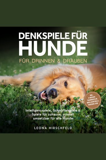 Denkspiele für Hunde für drinnen & draußen: Intelligenzspiele Schnüffelspiele & Spiele für zuhause schnell umsetzbar für alle Hunde – inkl 8‑Wochen-Trainingsplan Impulskontrolle Parcours uvm - cover