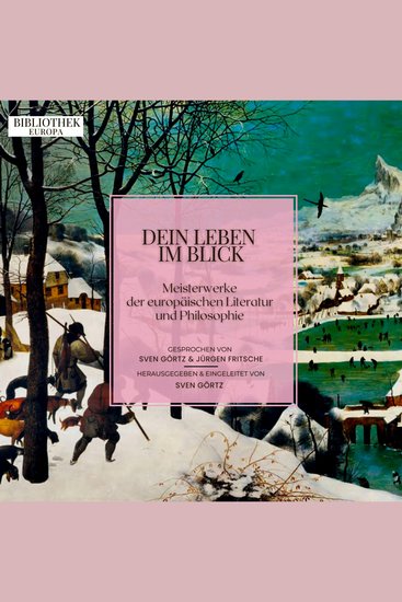 Bibliothek Europa: Dein Leben im Blick - Meisterwerke der europäischen Literatur und Philosophie Herausgegeben und eingeleitet von Sven Görtz - cover