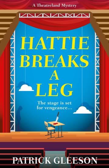 Hattie Breaks a Leg - A Sharp Witty Mystery of Mayhem Theatre and High-Stakes Trouble in London (A Theatreland Mystery 3) - cover