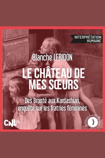 Le château de mes sœurs - Des Brontë aux Kardashian enquête sur les fratries féminines - cover