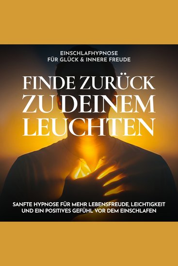 Einschlafhypnose für Glück & innere Freude - Finde zurück zu deinem Leuchten - Sanfte Hypnose für mehr Lebensfreude Leichtigkeit und ein positives Gefühl vor dem Einschlafen - cover
