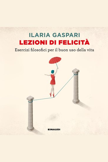 Lezioni di felicità - Esercizi filosofici per il buon uso della vita - cover