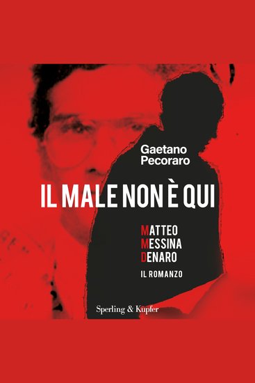 Il male non è qui - Matteo Messina Denaro Il romanzo - cover