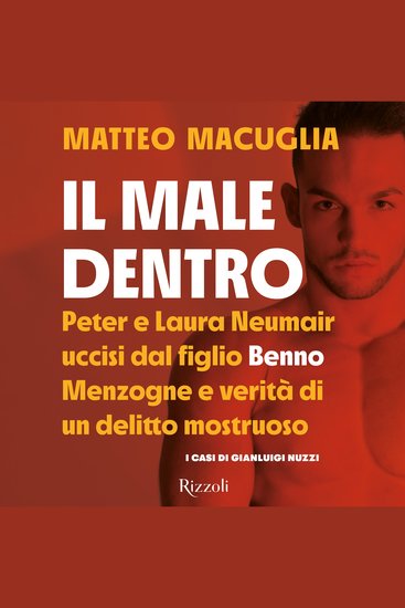 Il male dentro - Peter e Laura uccisi dal figlio Benno Menzogne e verità di un delitto mostruoso - cover