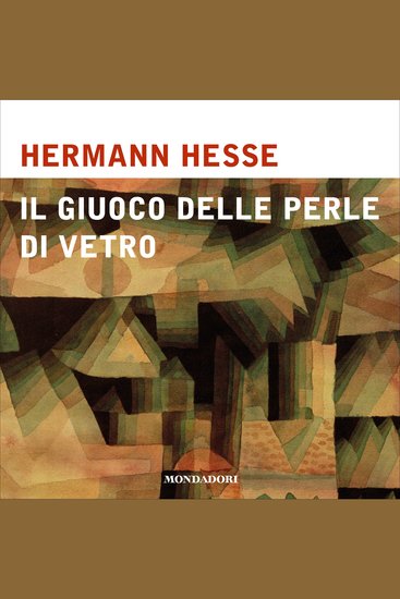 Il giuoco delle perle di vetro - Saggio biografico sul Magister Ludi Josef Knecht pubblicato insieme con i suoi scritti postumi - cover