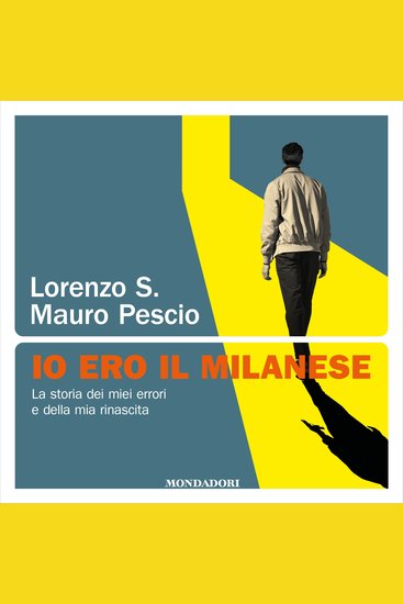 Io ero il milanese - La storia dei miei errori e della mia rinascita - cover