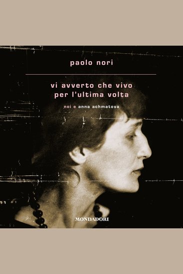 Vi avverto che vivo per l'ultima volta - Noi e Anna Achmatova - cover