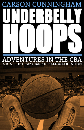 Underbelly Hoops - Adventures in the CBA - AKA The Crazy Basketball Association - cover