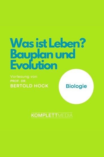 Was ist Leben? - Bauplan und Evolution - Vorlesung von Prof Dr Bertold Hock - cover
