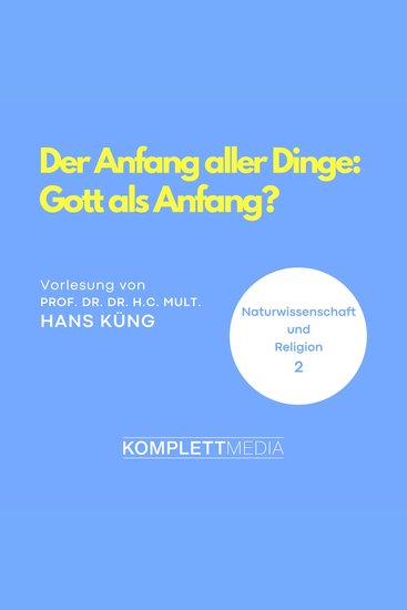 Naturwissenschaft und Religion 02: Der Anfang aller Dinge - Gott als Anfang? - cover