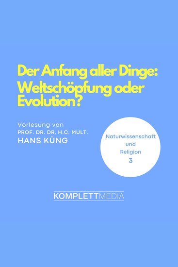 Naturwissenschaft und Religion 03: Der Anfang aller Dinge - Weltschöpfung oder Evolution? - cover
