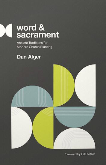 Word and Sacrament - Ancient Traditions for Modern Church Planting - cover