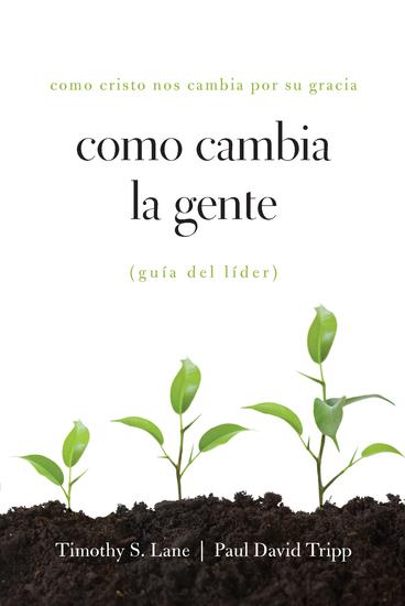 Como Cambia la Gente Guia Del Lider - Como Cristo Nos Cambia Por Su Gracia Guia de Lider - cover