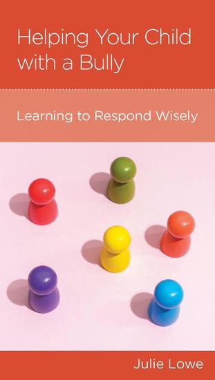 Helping Your Child with a Bully - Learning to Respond Wisely - cover