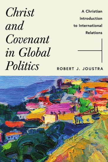 Christ and Covenant in Global Politics - A Christian Introduction to International Relations - cover