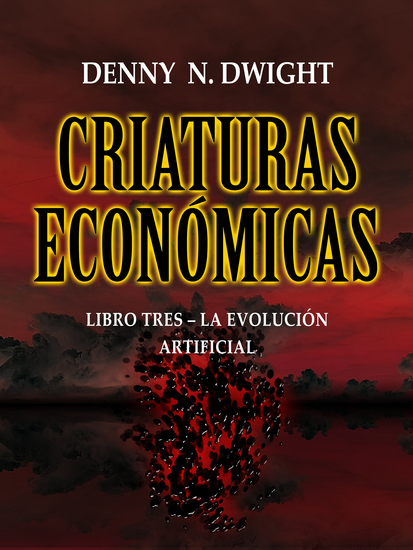 Criaturas económicas - libro tres – la evolución artificial - cover