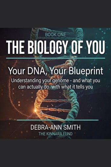 Biology of You The: Your DNA Your Blueprint - Understanding your genome - and what you can actually do with what it tells you - cover