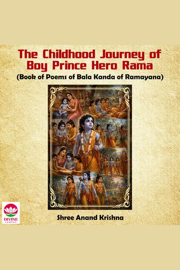 The Childhood Journey of Boy Prince Hero Rama - Book of Poems of Bala Kanda of Ramayana - cover